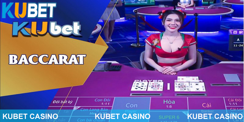 Baccarat là game bài quen thuộc tại Casino trực tuyến Kubet